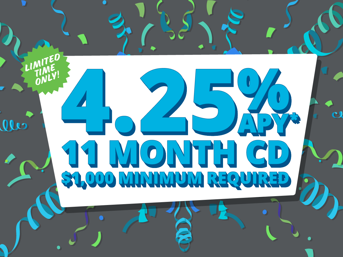 Limited time only! 4.25% APY, 11 Month CD $1,000 Minimum Required